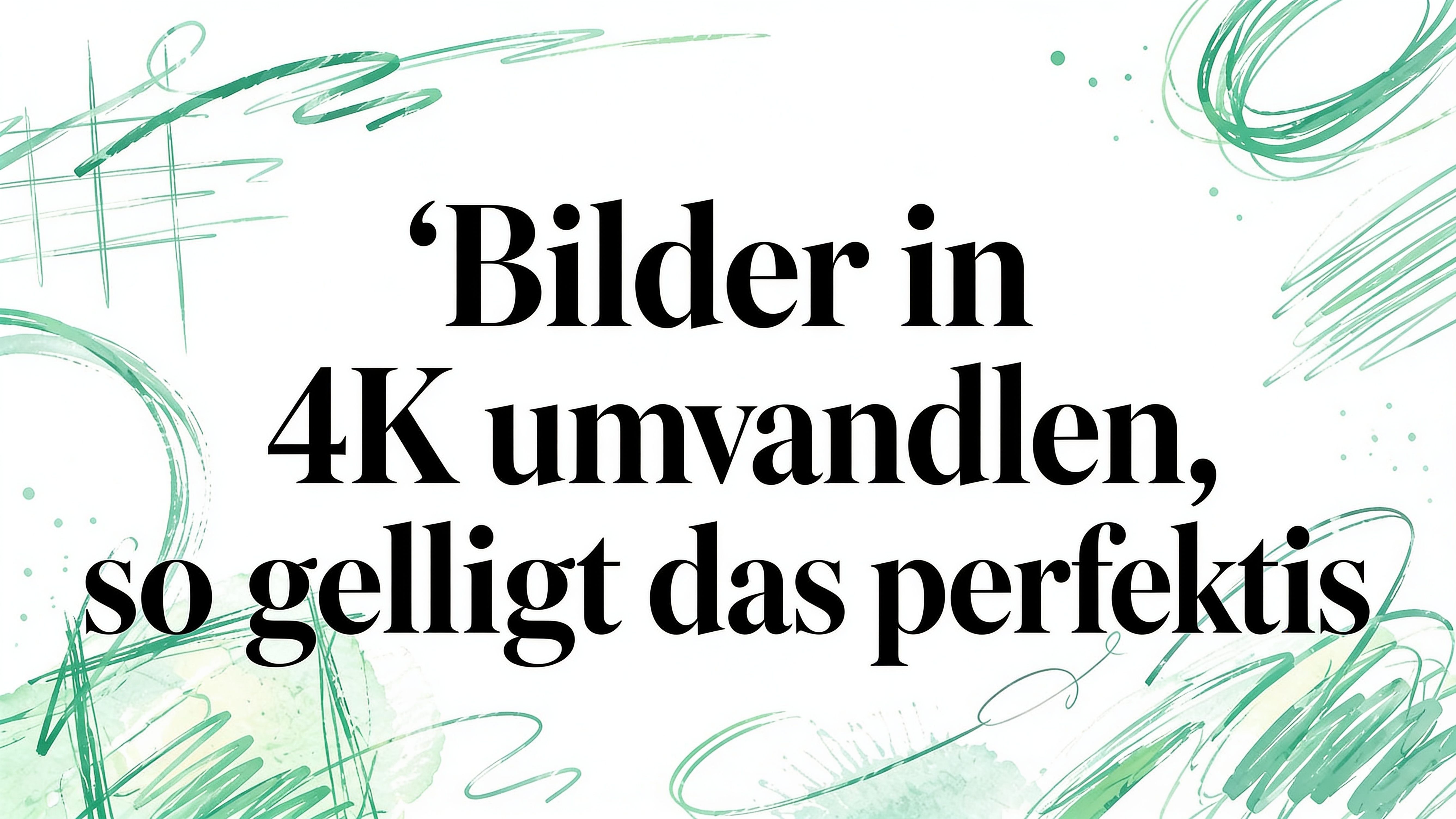 Bilder in 4K umwandeln so gelingt das perfekte Ergebnis