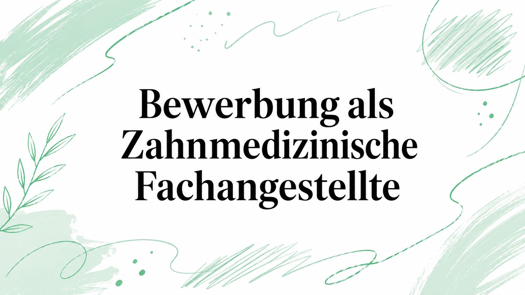 Bewerbung als Zahnmedizinische Fachangestellte