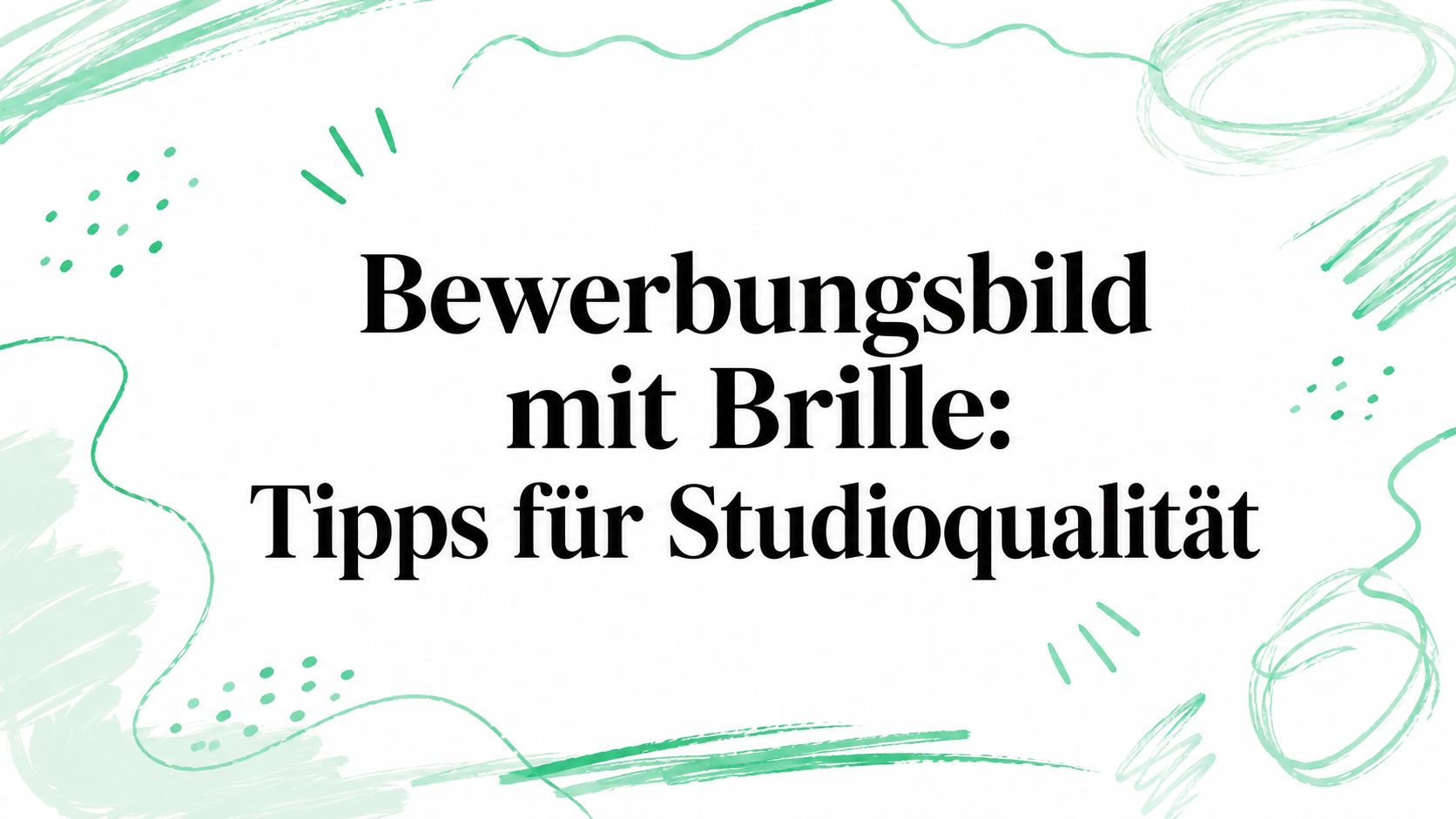 Bewerbungsbild mit Brille: Tipps für Studioqualität