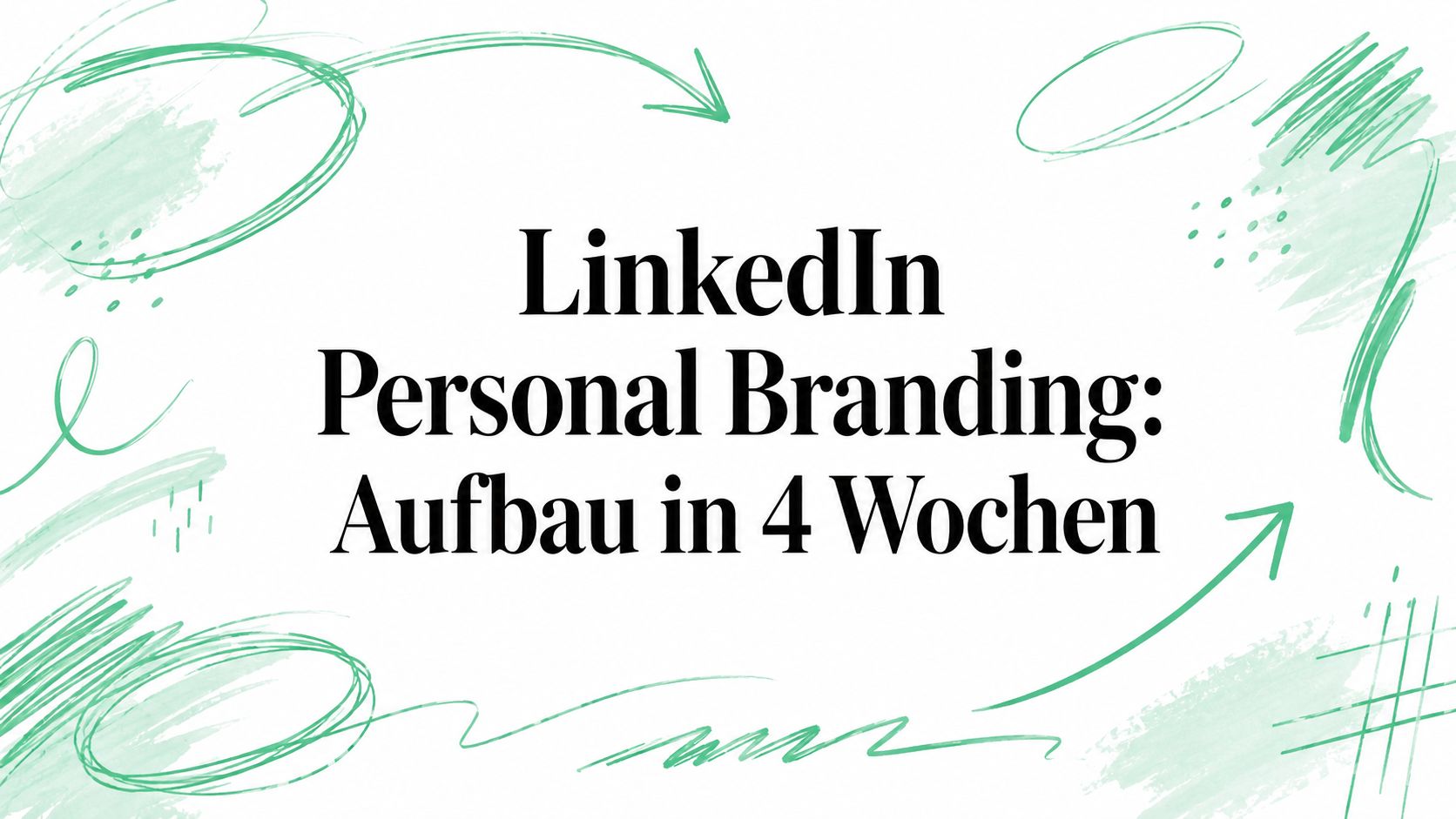 LinkedIn Personal Branding: Aufbau in 4 Wochen