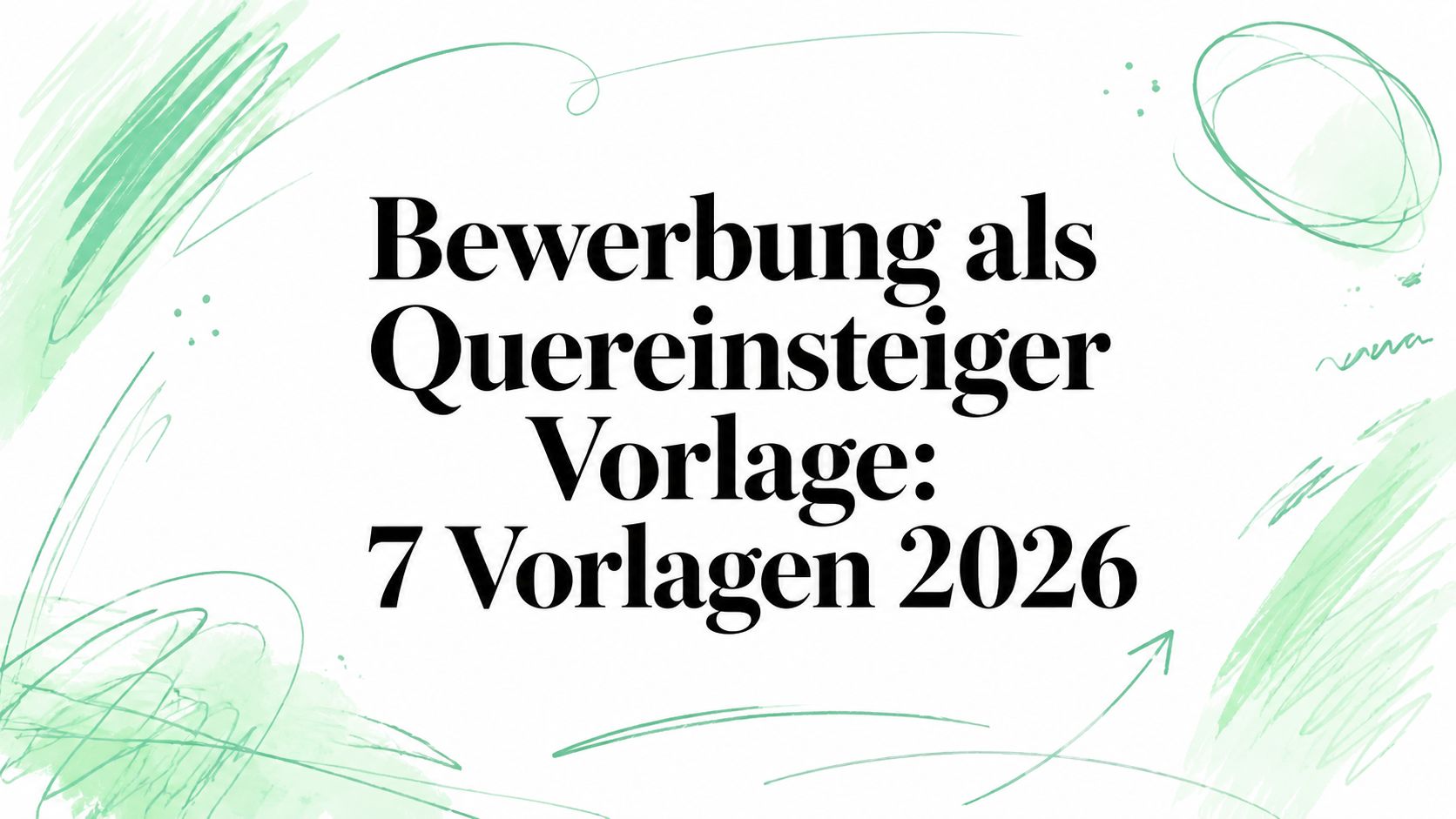Bewerbung als Quereinsteiger Vorlage: 7 Vorlagen 2026