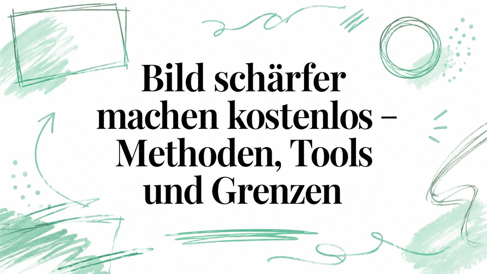 Bild schärfer machen kostenlos – Methoden, Tools und Grenzen